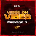 DJ RY - VIBES ON VIBES EPISODE 05