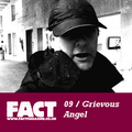 FACT Mix 09: Grevious Angel