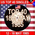 US TOP 40: 18TH MAY 1985