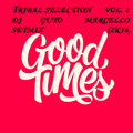 GOOD TIMES TRIBAL SELECTION VOL. 1 - DJ GUTO MARCELLO SETMIX (2K16)