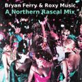 Bryan Ferry & Roxy Music - A Northern Rascal Mix