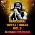 DANCEHALL TRIPLE THREAT VOL.3 DJMARCUSVADO