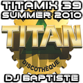 TITAMIX 39 - SUMMER 2010 (DJ BAPTISTE)