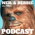 Neil & Debbie (aka NDebz) Podcast 96/213 ' Chewbacca ’ - (Just the chat) 050519