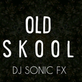 DJ SONIC FX.    O L D   SK O O L   SUPER MIX