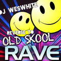 Dj WesWhite - Reverse To The Old Skool Rave ! ! !