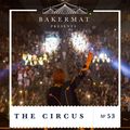 Bakermat presents The Circus #053