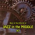 Best of the little bit of JAZZ in the MIDDLE #7