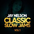 CLASSIC SLOW JAMS Vol 1 - Jay Nelson