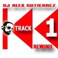 TRACK 1 REWIND DJ Alex Gutierrez