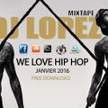 DJ LOPEZ MIXTAPE - WE LOVE HIP HOP - JAN 2016