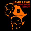 Jamie Lewis AfroHouseSession 8