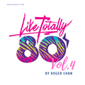 Like Totally 80's Mix Vol. 4 by Roger Chan