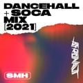 Dancehall & Soca Mix [2021] — SMH — Ding Dong, Vybz Kartel, Feeezy, Machel Montano, Problem Child