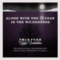 Alone with the ocean in the wilderness : Troubadourial transmissions from after sundown 4