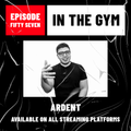 In The Gym - Episode 57 | ARDENT