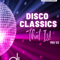 Disco Classics That Is! Mix v2