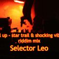 full up - star trail & shocking vibes riddim mix - Selector LEO