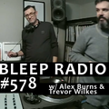 Bleep Radio #578 w/ Alex Burns & Trevor Wilkes [New School Fusion]
