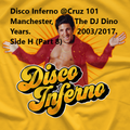 DJ Dino Presents Disco Inferno at Cruz 101 Manchester (The DJ Dino Years 2003-2017) Pt 8 of 8/Side H