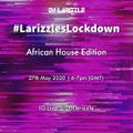 #LarizzlesLockdown - Insta Live - 27.05.20 - Afro House