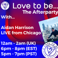 Love to be... The Afterparty - With Aidan Harrison LIVE from Chicago - 23/01/21