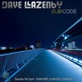 Dave Lazenby - Subcode Saturdaze - April 2022