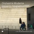 ORCHESTRA MODERNA presents MAGNETICO E27 - 7th Apr, 2022