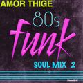 AMOR THIGE - SOUL 80's FUNK Mix - Vol 2