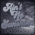 NEW SERIE 70S SOUL/ aint no sunshine sad 70s soul