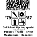 Old School Hip Hop Special '79-'87 3D DeepDown&Dirty Smashing Sebastian Dopecast