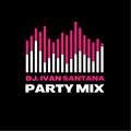 Dj. Iván Santana - Party mix -