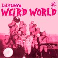 DJ2tee's Weird World