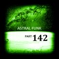 Astral Funk pt.142 (02-07-2019)