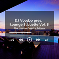 @IAmDJVoodoo pres. Lounge Etiquette Vol. 8 (The Lounge Classics Tribute) (2022-02-02)