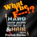 197 – What The F---!? – The Hard, Heavy & Hair Show with Pariah Burke