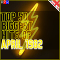 TOP 50 BIGGEST HITS OF APRIL 1982 - UK