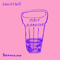 Chai and Chill 006 - Flash Hardcor [27-06-2017]