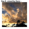 Day 6 - mixed by Gonz -