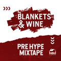 Blankets & Wine Pre-Hype Mixtape by House Of DJs