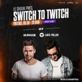 Le Shuuk & Luke Miller - Switch to Twitch 06.08.2021