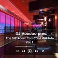 @IAmDJVoodoo pres. The VIP Room You Can't Get Into Vol. 1 (2022-03-24)