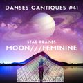 20-04-13***Danses Cantiques#41***Star Praises - Moon - to the Feminine***NTSC #29