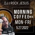 DJ I Rock Jesus  Morning Coffee Mix 5.27.2022