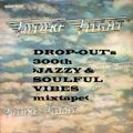 DROP-OUT's 300th >JAZZY & SOULFUL VIBES mixtape<