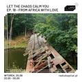 RADIO KAPITAŁ: Let the Chaos Calm You: ep. 18 - From Africa With Love (2022-09-20)