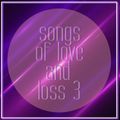 SONGS OF LOVE AND LOSS 3