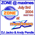 Zone @ Maximes July 3rd 2004 Part Two DJ Jacko & Andy Pendle