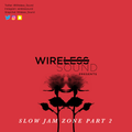 @Wireless_Sound - The Slow Jam Zone Mix (Part 2)