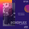 EchoPlex Episode 28 - Guest Mix By Tali Muss